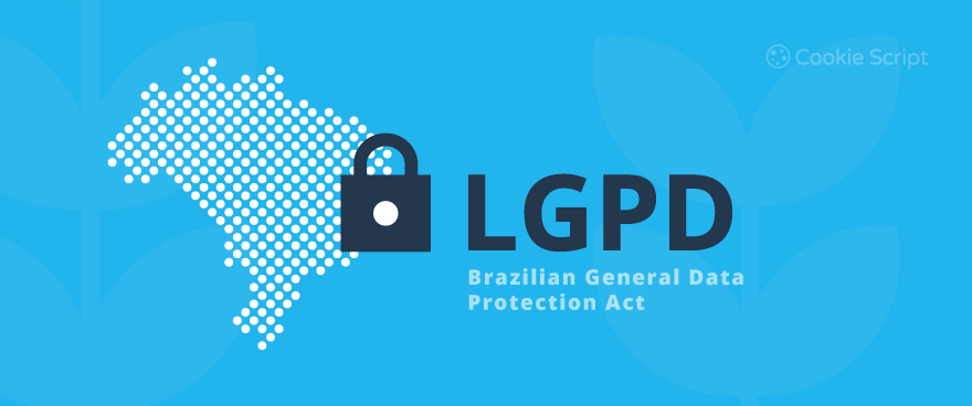 What is LGPD Learn about Brazil’s new Data Protection Law